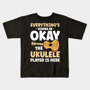 Everything's Gonna Be Okay Until Ukulele Player is Here Kids T-Shirt